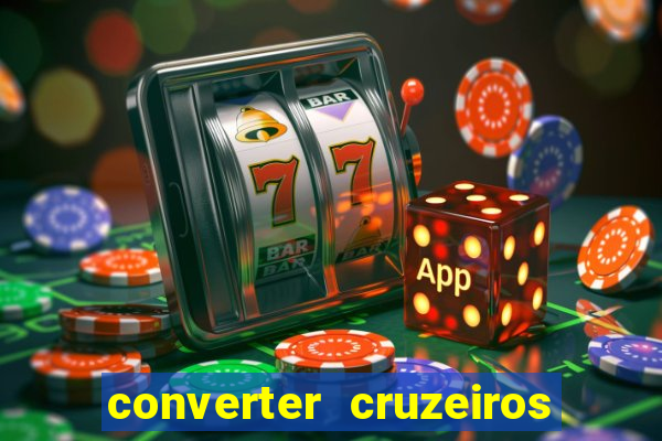 converter cruzeiros para real